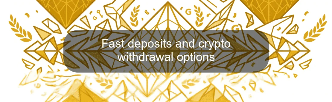 Fast deposits and crypto withdrawal options