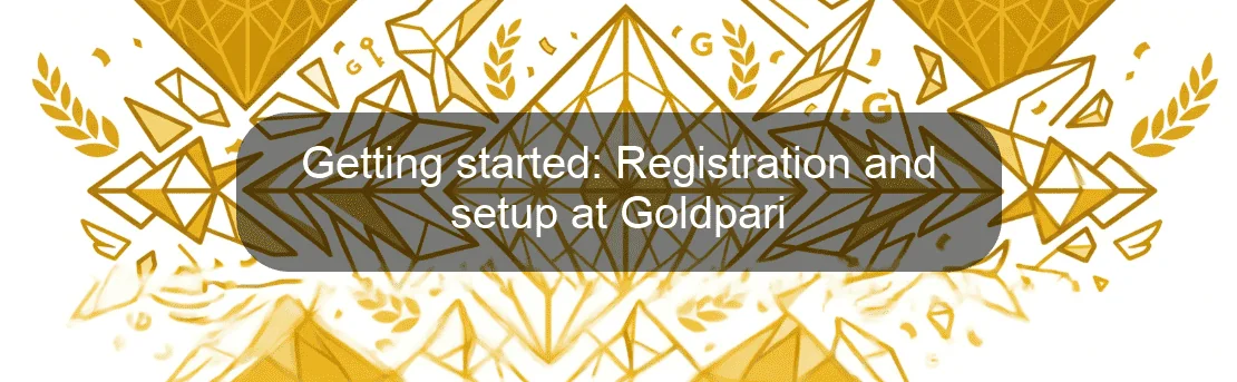 Getting started: Registration and setup at Goldpari